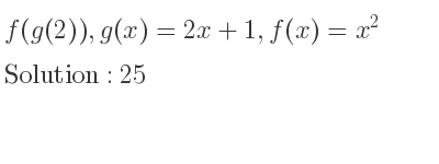 The f(g(2)),g(x)=2x+1,f(x)=x^2 is 25